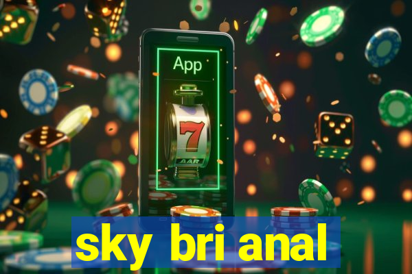 sky bri anal